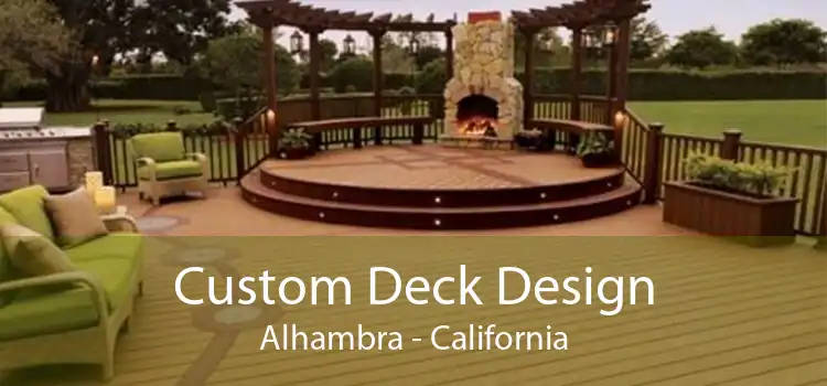 Custom Deck Design Alhambra - California