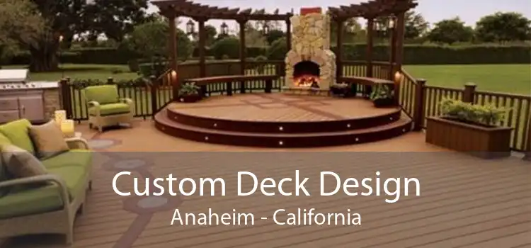 Custom Deck Design Anaheim - California