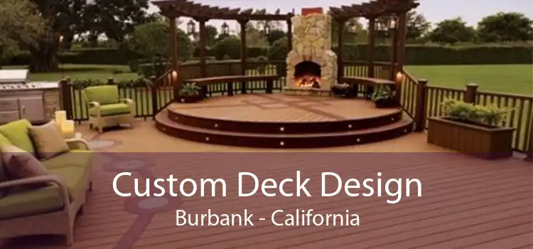 Custom Deck Design Burbank - California