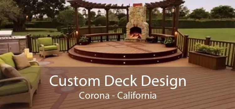 Custom Deck Design Corona - California