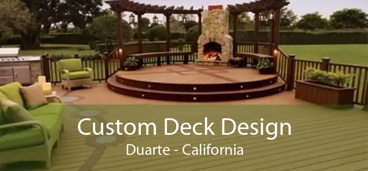 Custom Deck Design Duarte - California