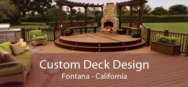 Custom Deck Design Fontana - California