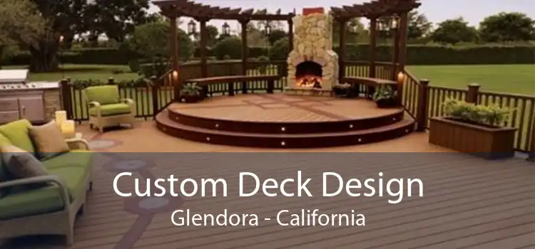 Custom Deck Design Glendora - California