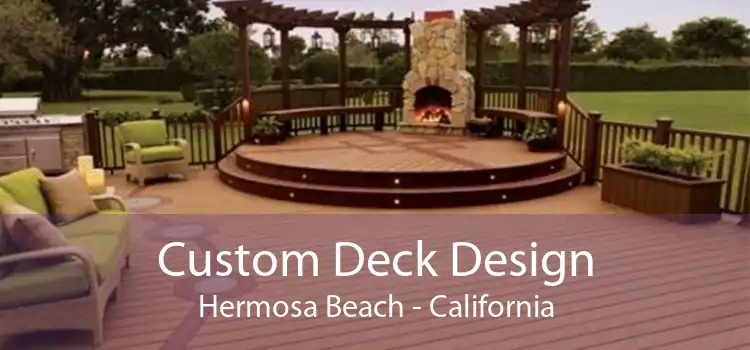 Custom Deck Design Hermosa Beach - California