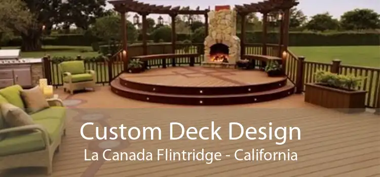 Custom Deck Design La Canada Flintridge - California