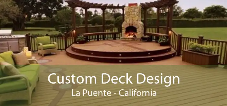Custom Deck Design La Puente - California