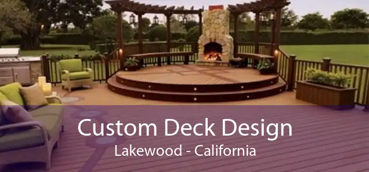 Custom Deck Design Lakewood - California