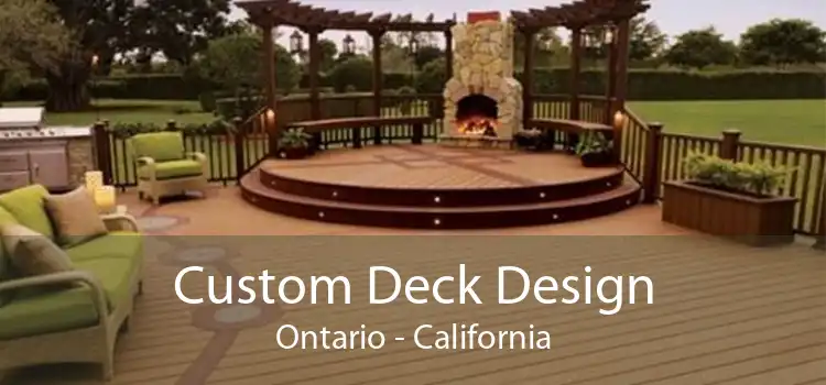 Custom Deck Design Ontario - California