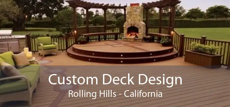 Custom Deck Design Rolling Hills - California