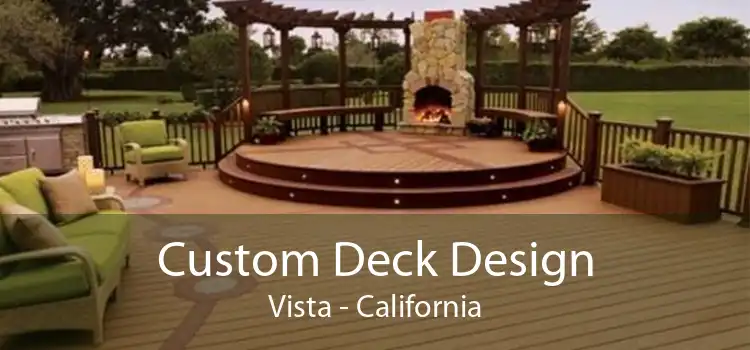 Custom Deck Design Vista - California