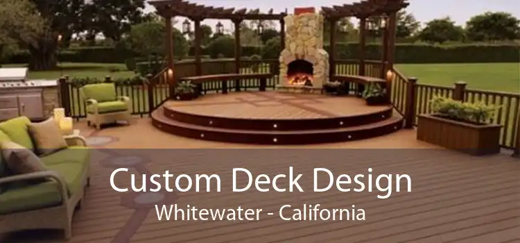 Custom Deck Design Whitewater - California